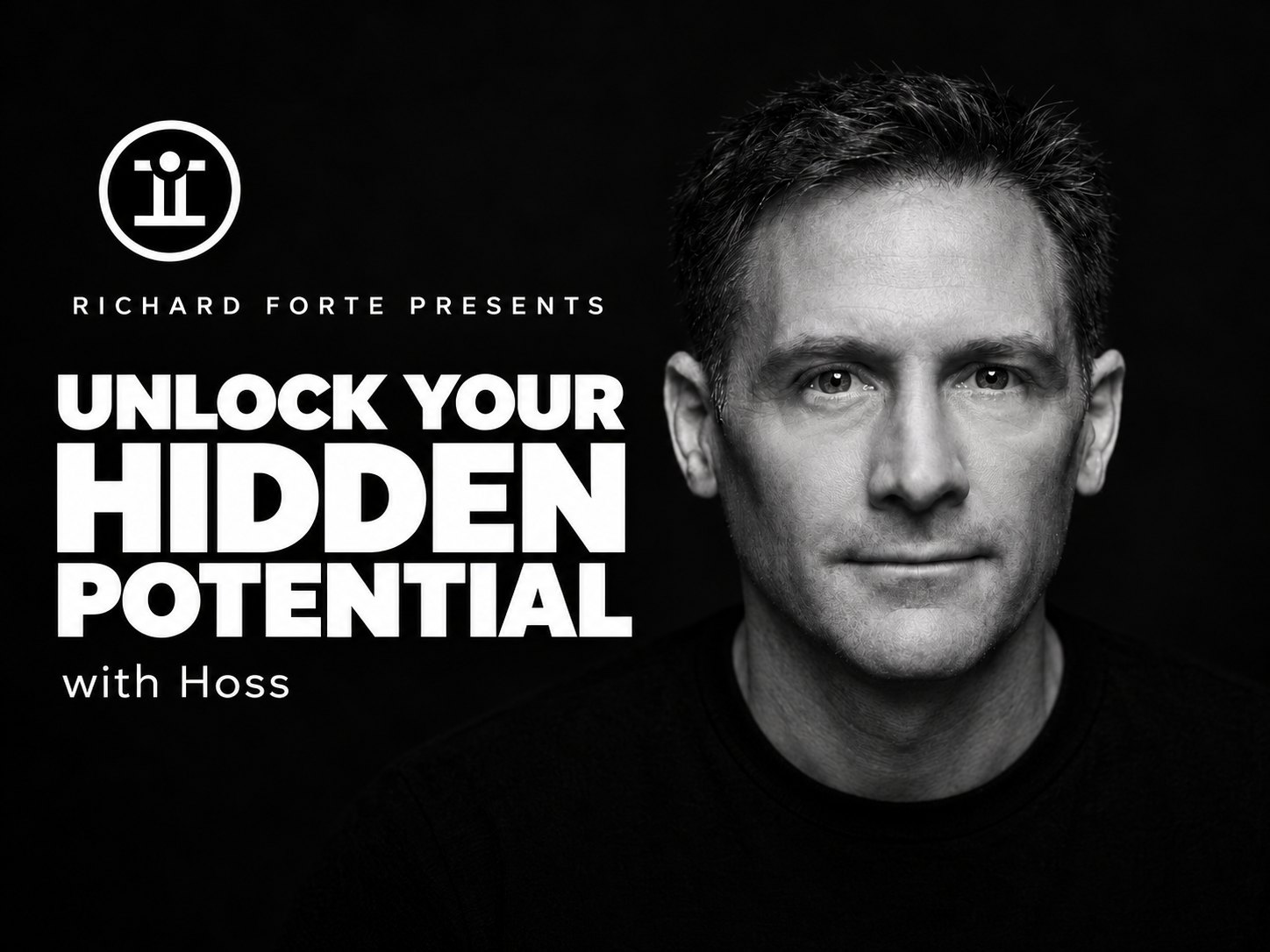 Richard Forte Presents: Unlock Your Hidden Potential with Hoss